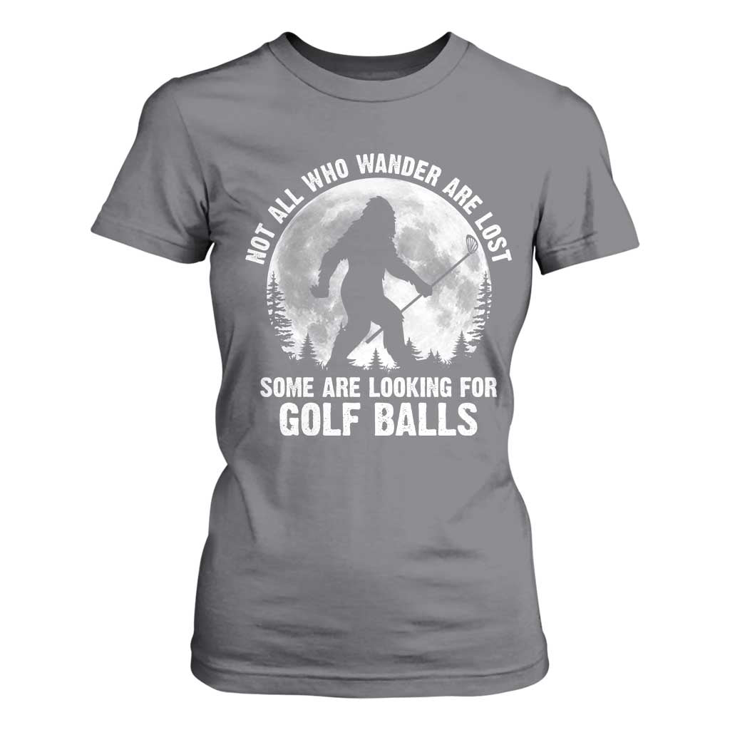 Not All Who Wander Are Lost Bigfoot Looking For Golf Balls T Shirt For Women Vintage Golfs Lover Sasquatch Golfing Full Moon TS10 Charcoal Print Your Wear