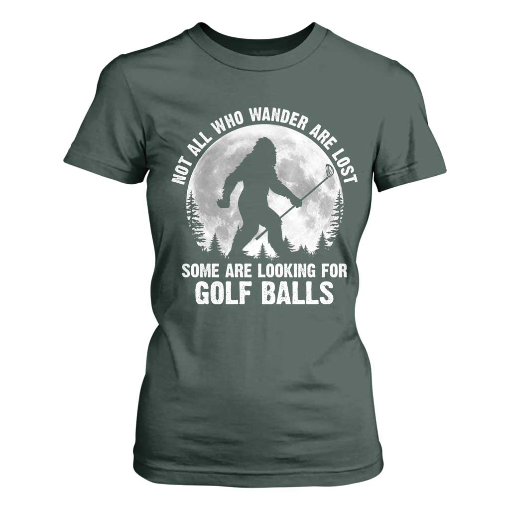 Not All Who Wander Are Lost Bigfoot Looking For Golf Balls T Shirt For Women Vintage Golfs Lover Sasquatch Golfing Full Moon TS10 Dark Forest Green Print Your Wear