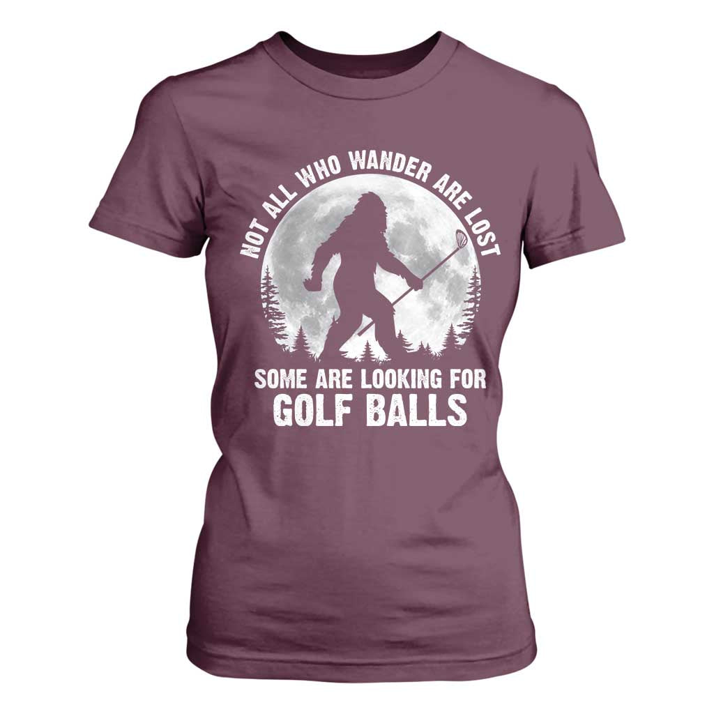 Not All Who Wander Are Lost Bigfoot Looking For Golf Balls T Shirt For Women Vintage Golfs Lover Sasquatch Golfing Full Moon TS10 Maroon Print Your Wear