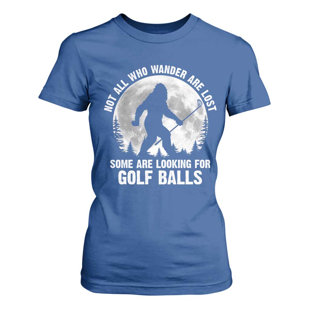 Not All Who Wander Are Lost Bigfoot Looking For Golf Balls T Shirt For Women Vintage Golfs Lover Sasquatch Golfing Full Moon TS10 Royal Blue Print Your Wear
