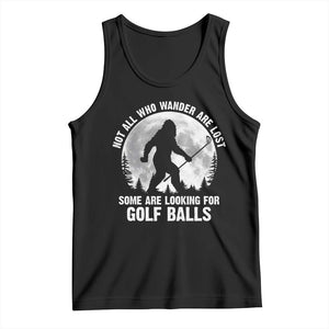 Not All Who Wander Are Lost Bigfoot Looking For Golf Balls Tank Top Vintage Golfs Lover Sasquatch Golfing Full Moon TS10 Black Print Your Wear