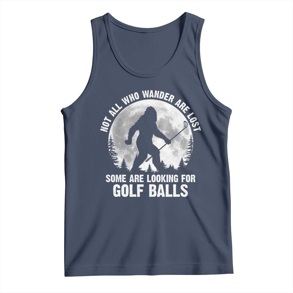 Not All Who Wander Are Lost Bigfoot Looking For Golf Balls Tank Top Vintage Golfs Lover Sasquatch Golfing Full Moon TS10 Navy Print Your Wear