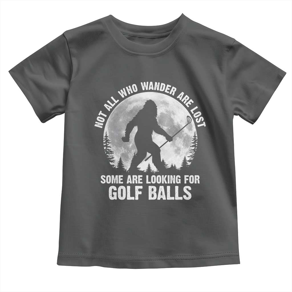 Not All Who Wander Are Lost Bigfoot Looking For Golf Balls Toddler T Shirt Vintage Golfs Lover Sasquatch Golfing Full Moon TS10 Dark Heather Print Your Wear