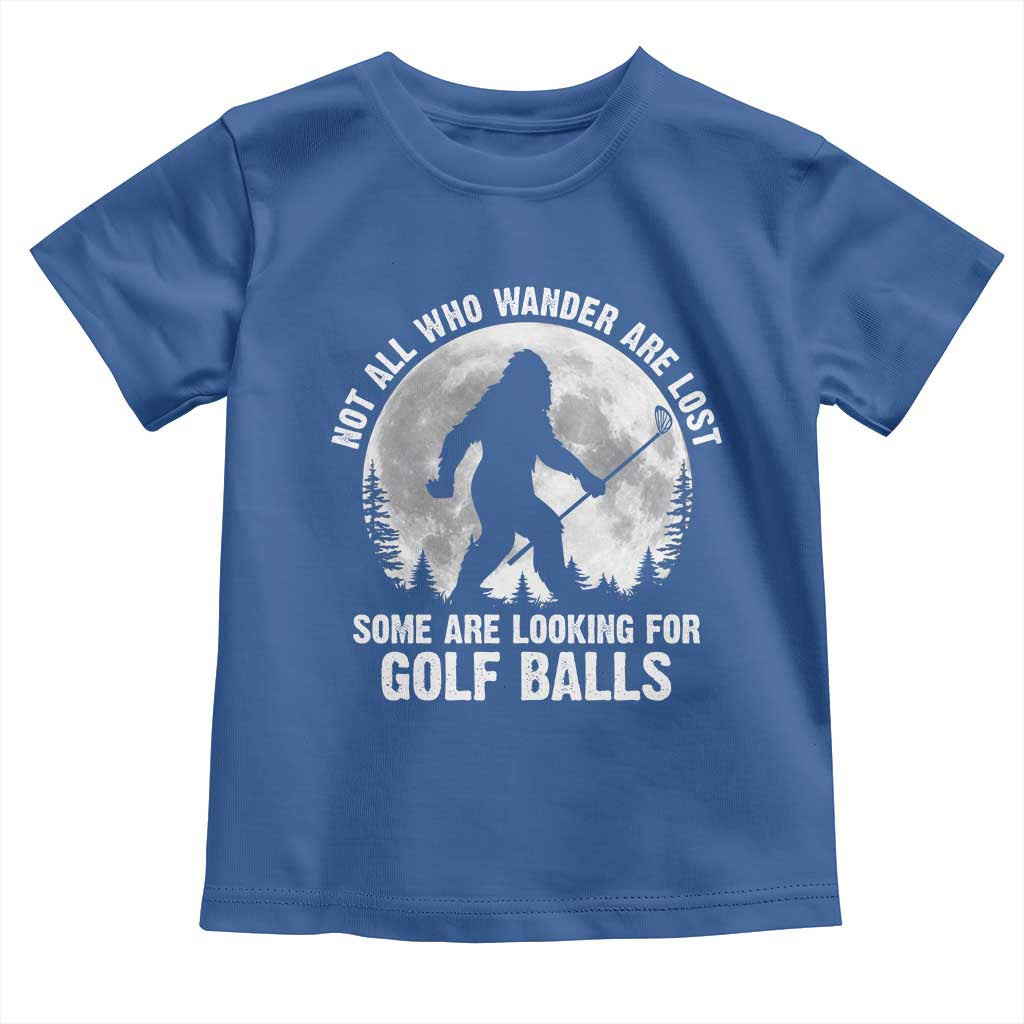 Not All Who Wander Are Lost Bigfoot Looking For Golf Balls Toddler T Shirt Vintage Golfs Lover Sasquatch Golfing Full Moon TS10 Royal Blue Print Your Wear