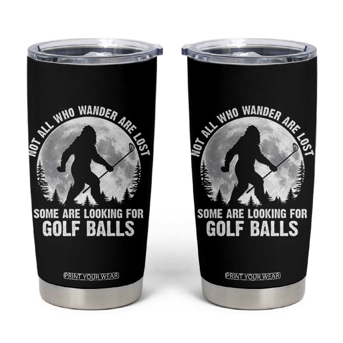Not All Who Wander Are Lost Bigfoot Looking For Golf Balls Tumbler Cup Vintage Golfs Lover Sasquatch Golfing Full Moon TS10 Black Print Your Wear