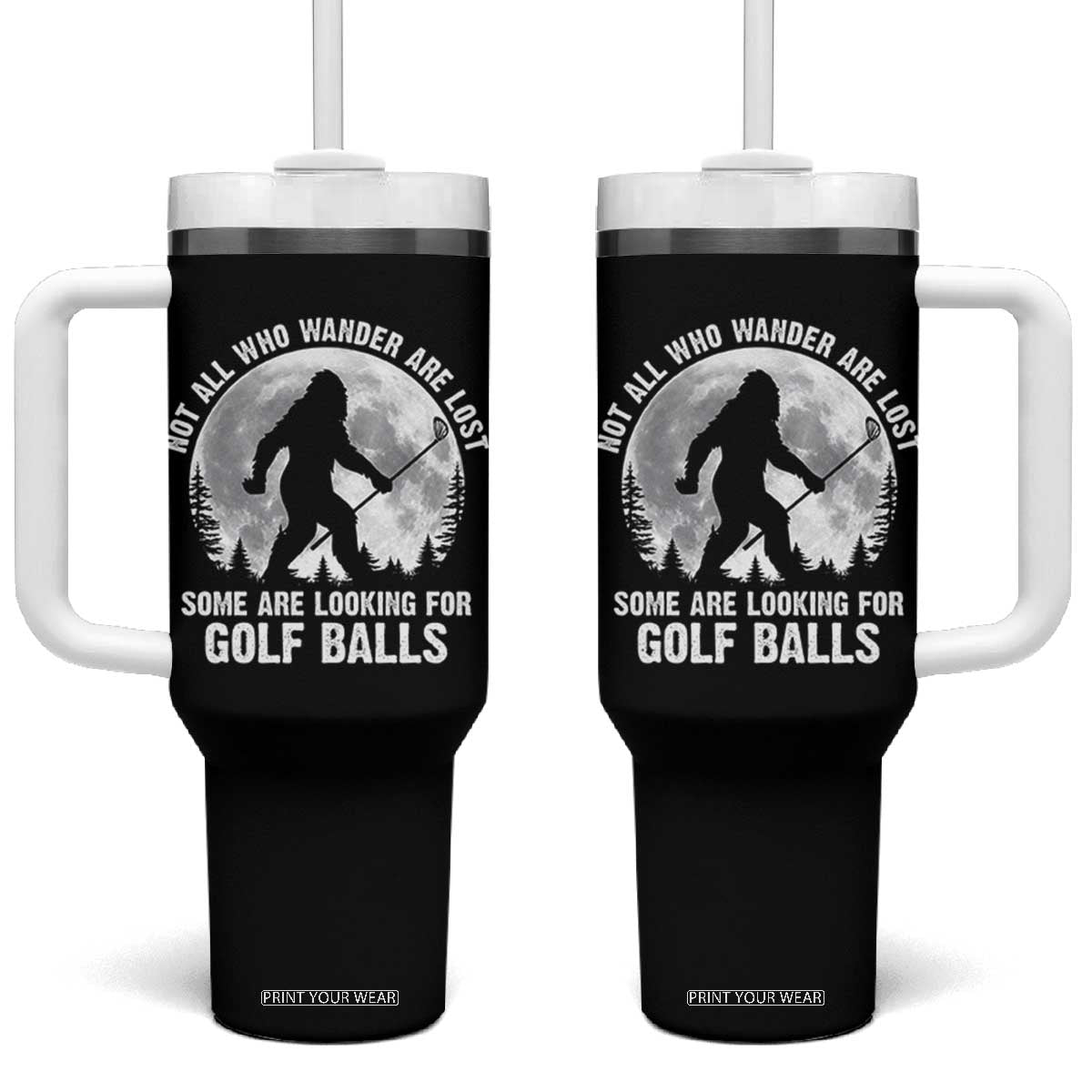 Not All Who Wander Are Lost Bigfoot Looking For Golf Balls Tumbler With Handle Vintage Golfs Lover Sasquatch Golfing Full Moon TS10 One Size: 40 oz Black Print Your Wear