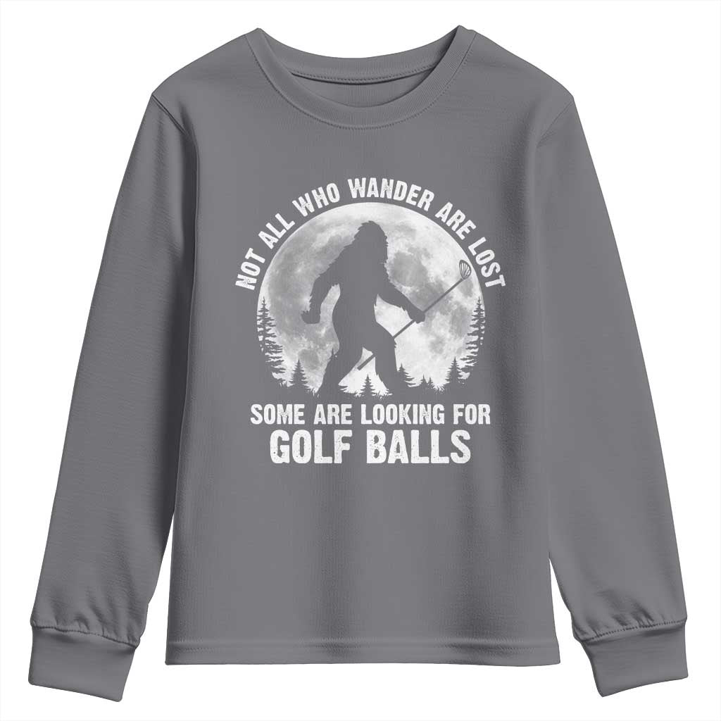 Not All Who Wander Are Lost Bigfoot Looking For Golf Balls Youth Sweatshirt Vintage Golfs Lover Sasquatch Golfing Full Moon TS10 Charcoal Print Your Wear