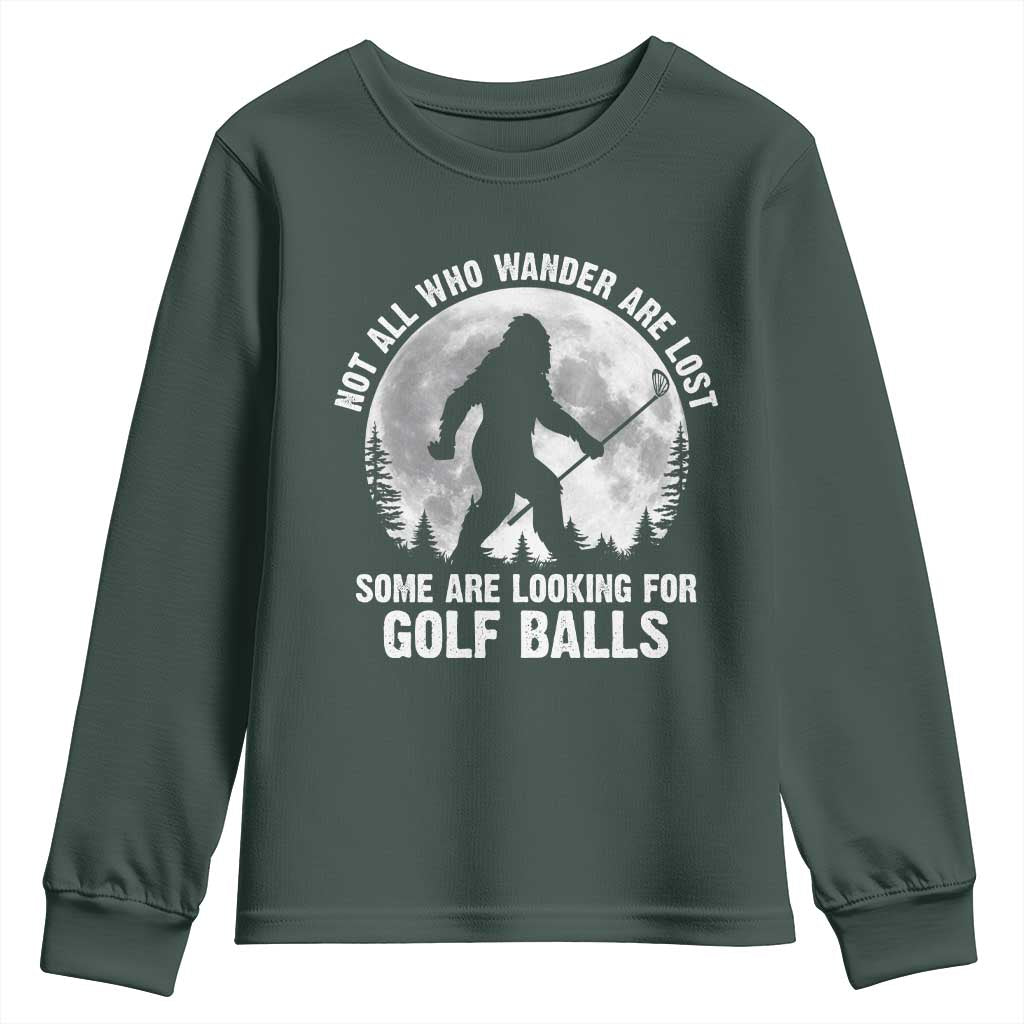 Not All Who Wander Are Lost Bigfoot Looking For Golf Balls Youth Sweatshirt Vintage Golfs Lover Sasquatch Golfing Full Moon TS10 Dark Forest Green Print Your Wear