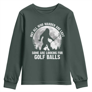 Not All Who Wander Are Lost Bigfoot Looking For Golf Balls Youth Sweatshirt Vintage Golfs Lover Sasquatch Golfing Full Moon TS10 Dark Forest Green Print Your Wear