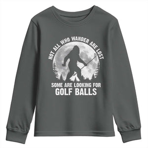 Not All Who Wander Are Lost Bigfoot Looking For Golf Balls Youth Sweatshirt Vintage Golfs Lover Sasquatch Golfing Full Moon TS10 Dark Heather Print Your Wear