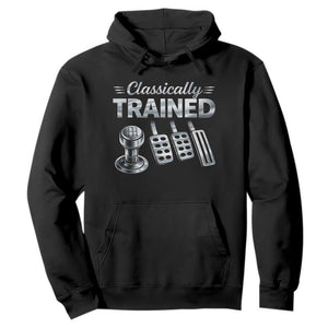 Classically Trained Hoodie Dimmer Manual Transmission Car Humor Pedals Driving TS10 Black Print Your Wear