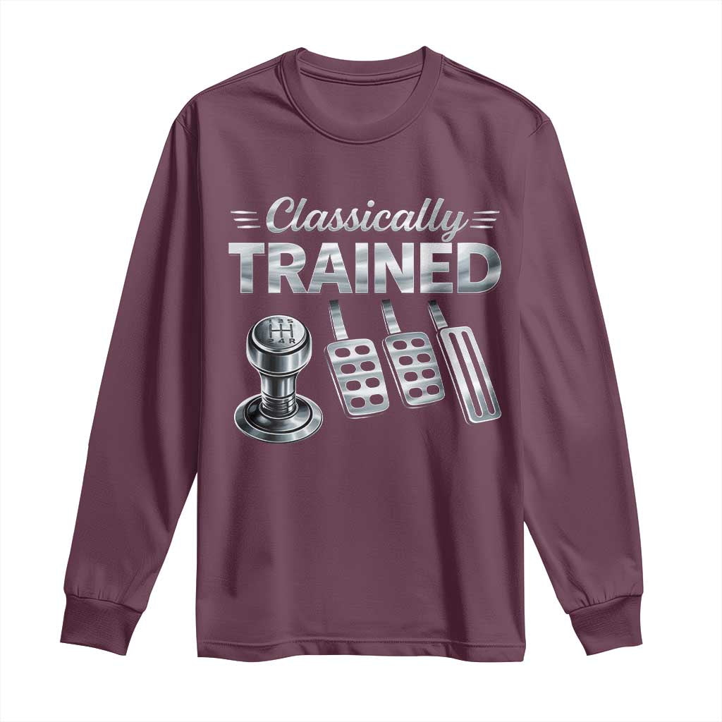 Classically Trained Long Sleeve Shirt Dimmer Manual Transmission Car Humor Pedals Driving TS10 Maroon Print Your Wear