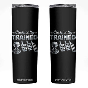 Classically Trained Skinny Tumbler Dimmer Manual Transmission Car Humor Pedals Driving TS10 Black Print Your Wear