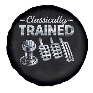 Classically Trained Spare Tire Cover Dimmer Manual Transmission Car Humor Pedals Driving TS10 Print Your Wear