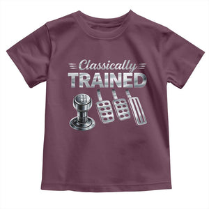 Classically Trained Toddler T Shirt Dimmer Manual Transmission Car Humor Pedals Driving TS10 Maroon Print Your Wear