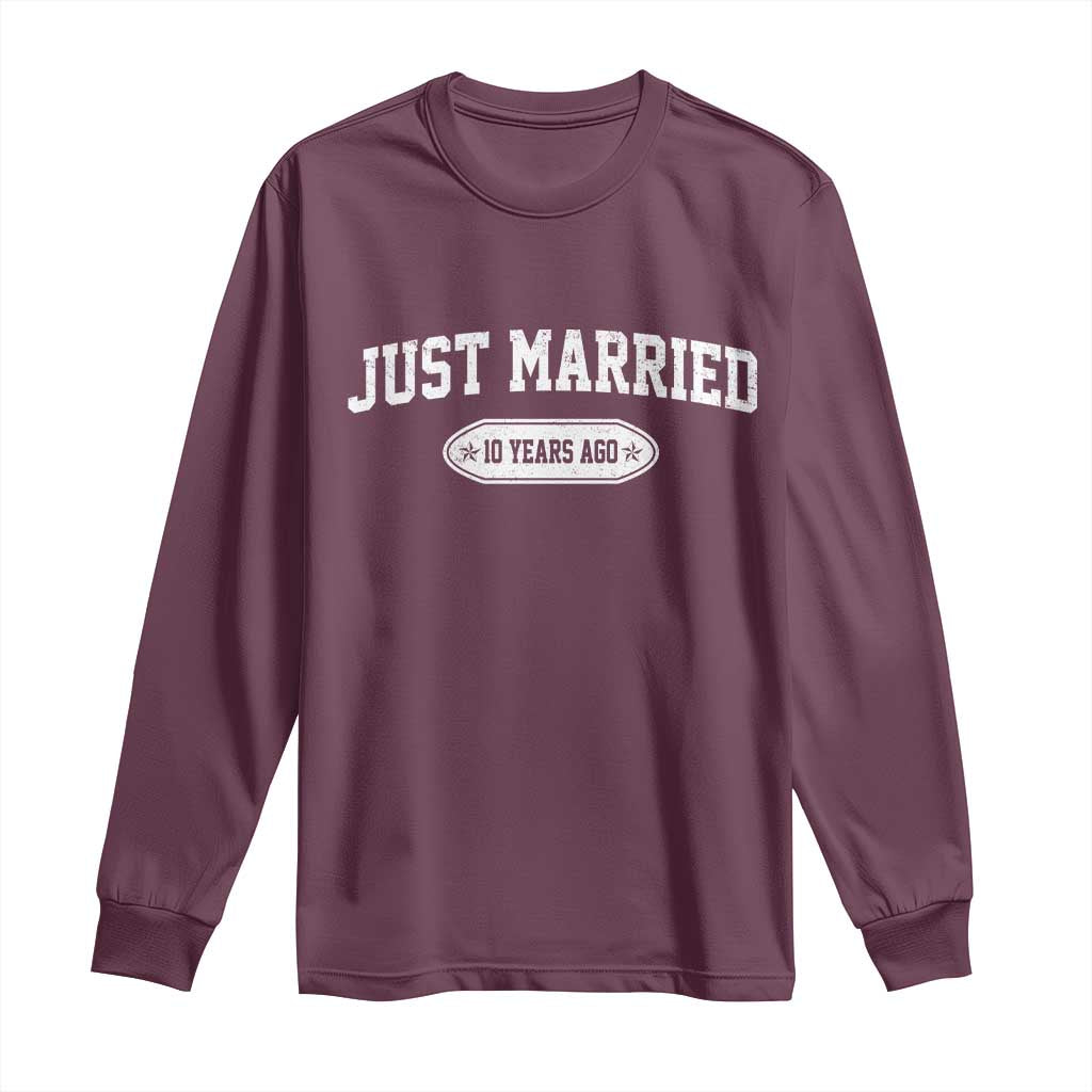 Just Married 10 Years Ago Long Sleeve Shirt 10th Wedding Anniversary Matching TS10 Maroon Print Your Wear