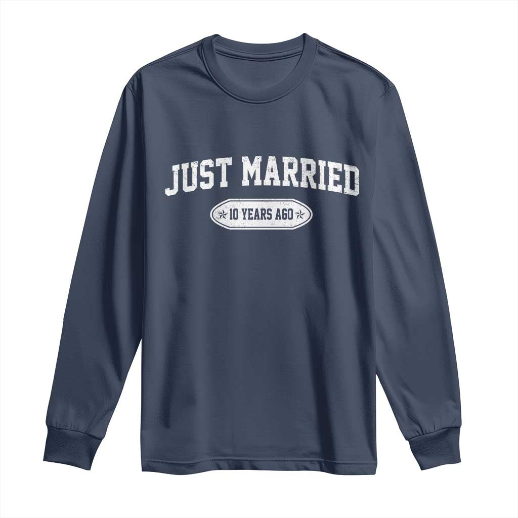 Just Married 10 Years Ago Long Sleeve Shirt 10th Wedding Anniversary Matching TS10 Navy Print Your Wear
