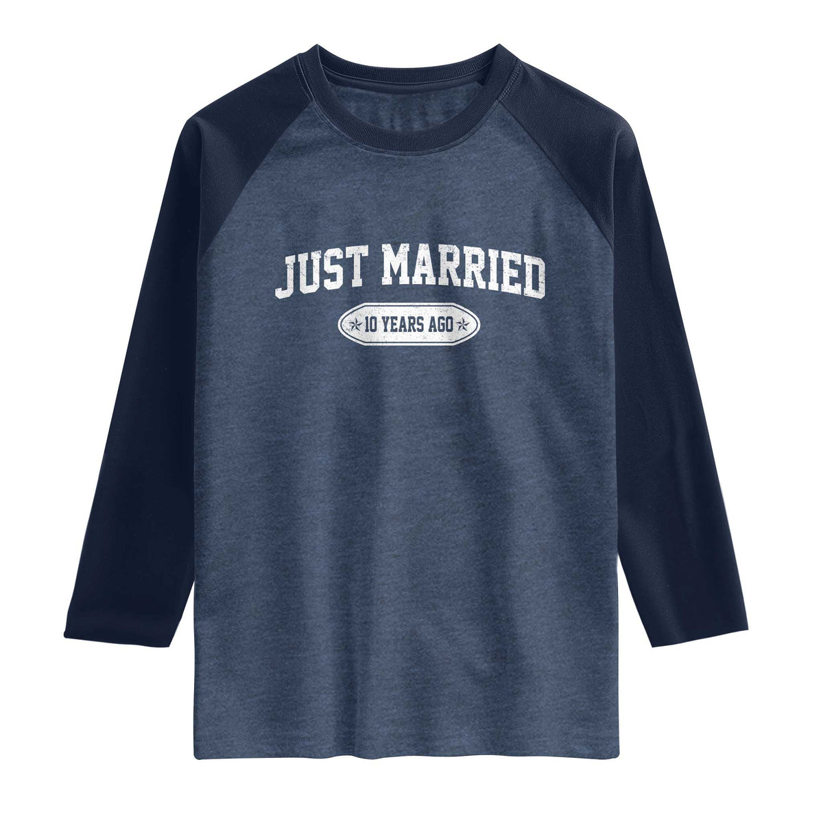 Just Married 10 Years Ago Raglan Shirt 10th Wedding Anniversary Matching TS10 Heather Denim Navy Print Your Wear