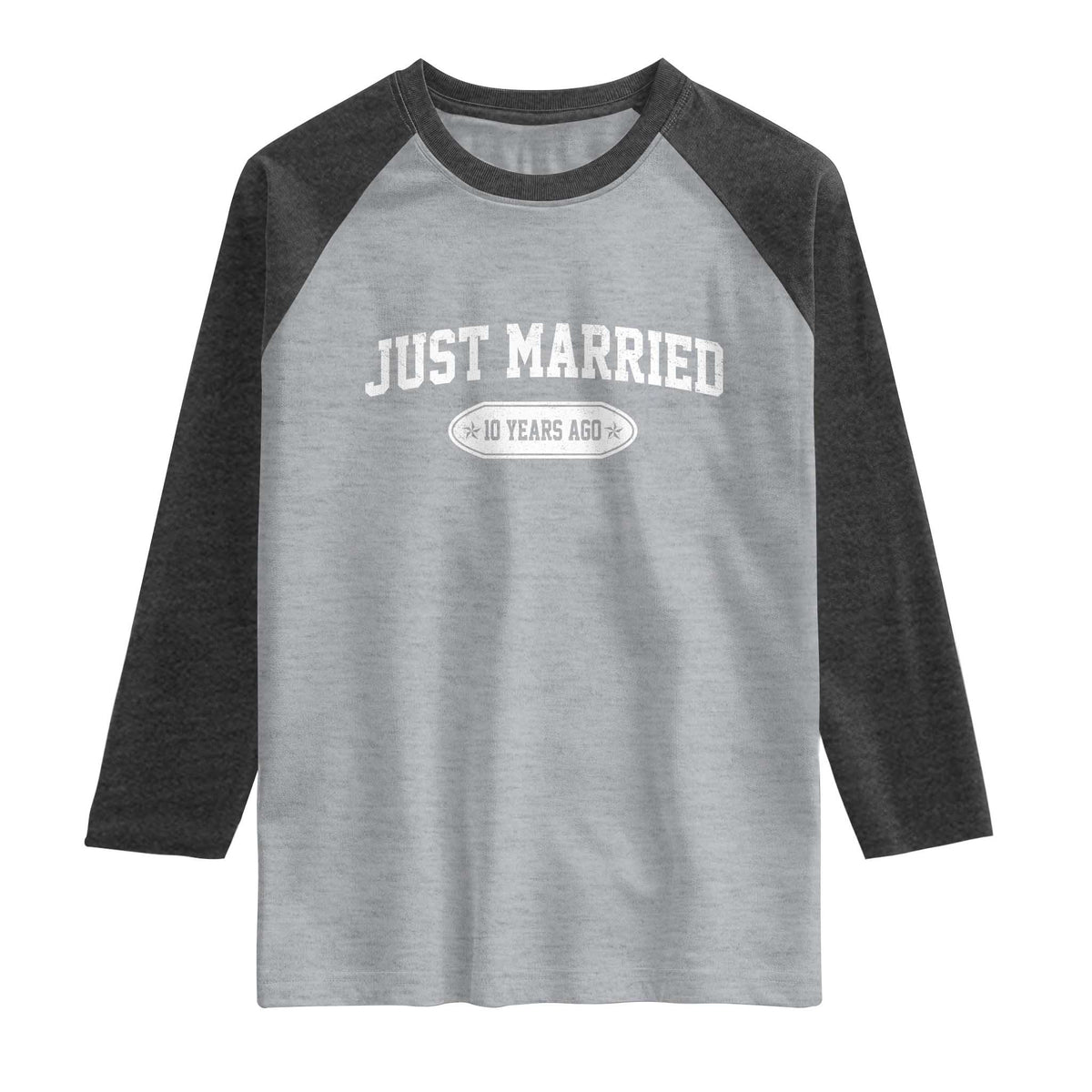Just Married 10 Years Ago Raglan Shirt 10th Wedding Anniversary Matching TS10 Heather Gray Heather Charcoal Print Your Wear
