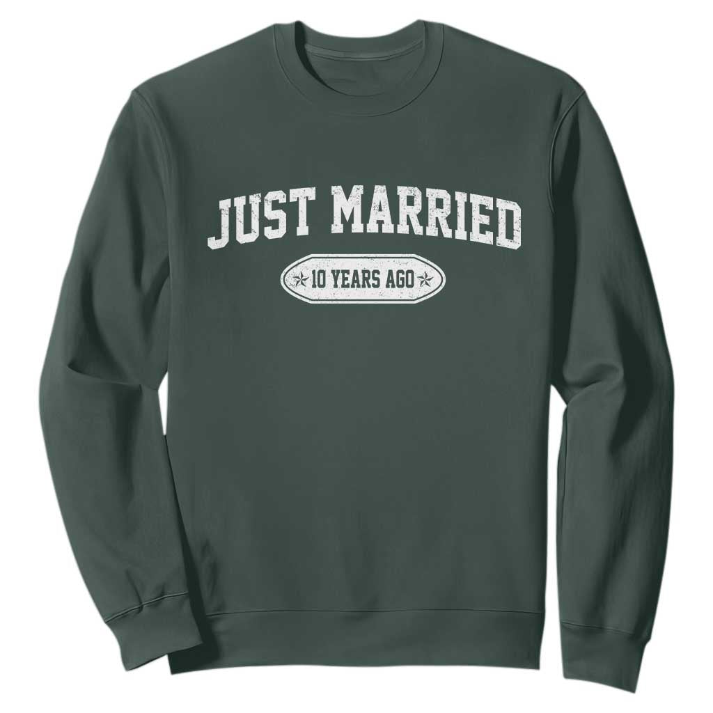 Just Married 10 Years Ago Sweatshirt 10th Wedding Anniversary Matching TS10 Dark Forest Green Print Your Wear