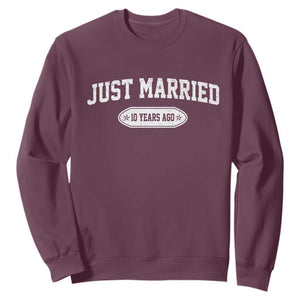 Just Married 10 Years Ago Sweatshirt 10th Wedding Anniversary Matching TS10 Maroon Print Your Wear