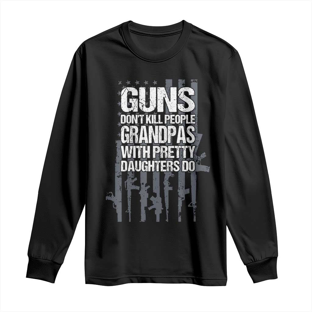 Grandpas With Pretty Daughters Long Sleeve Shirt Funny Grandpa Gun American Flag TS10 Black Print Your Wear