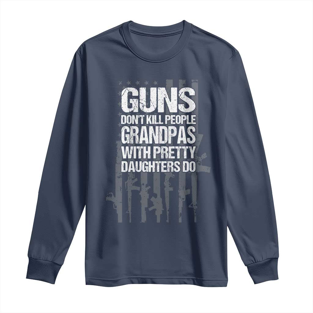 Grandpas With Pretty Daughters Long Sleeve Shirt Funny Grandpa Gun American Flag TS10 Navy Print Your Wear