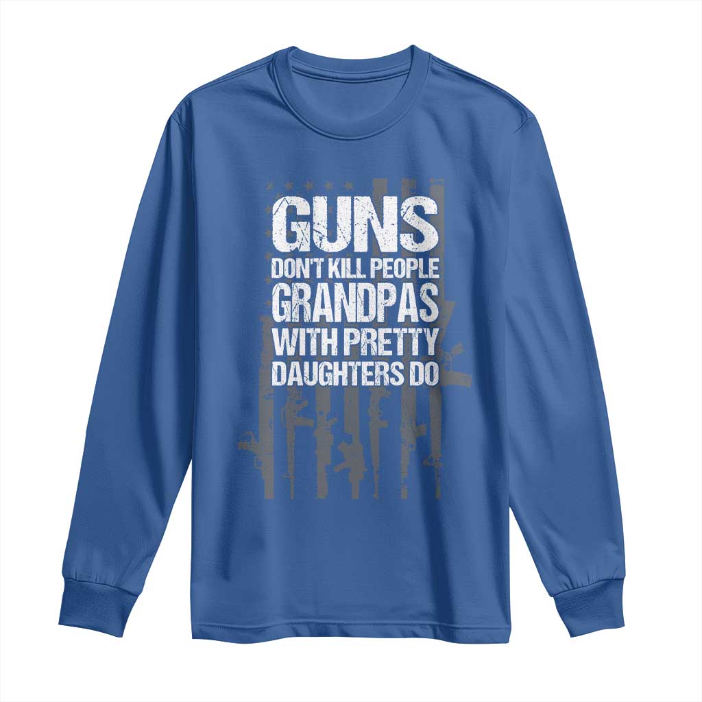 Grandpas With Pretty Daughters Long Sleeve Shirt Funny Grandpa Gun American Flag TS10 Royal Blue Print Your Wear