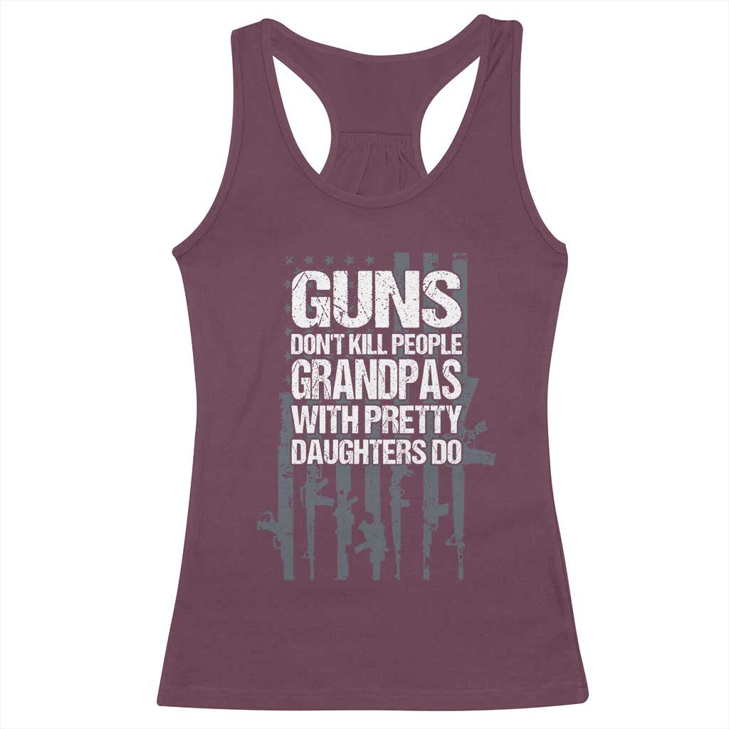 Grandpas With Pretty Daughters Racerback Tank Top Funny Grandpa Gun American Flag TS10 Maroon Print Your Wear