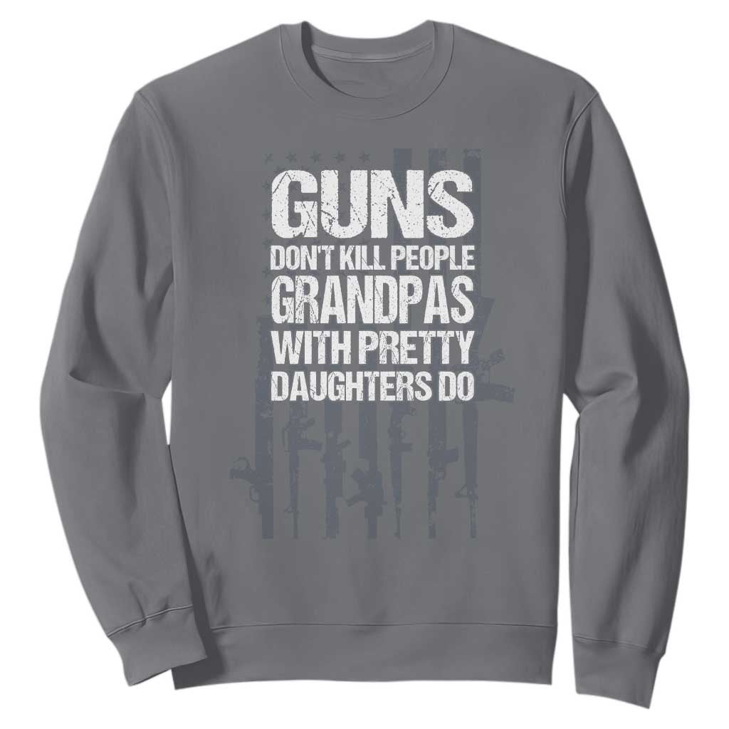 Grandpas With Pretty Daughters Sweatshirt Funny Grandpa Gun American Flag TS10 Charcoal Print Your Wear