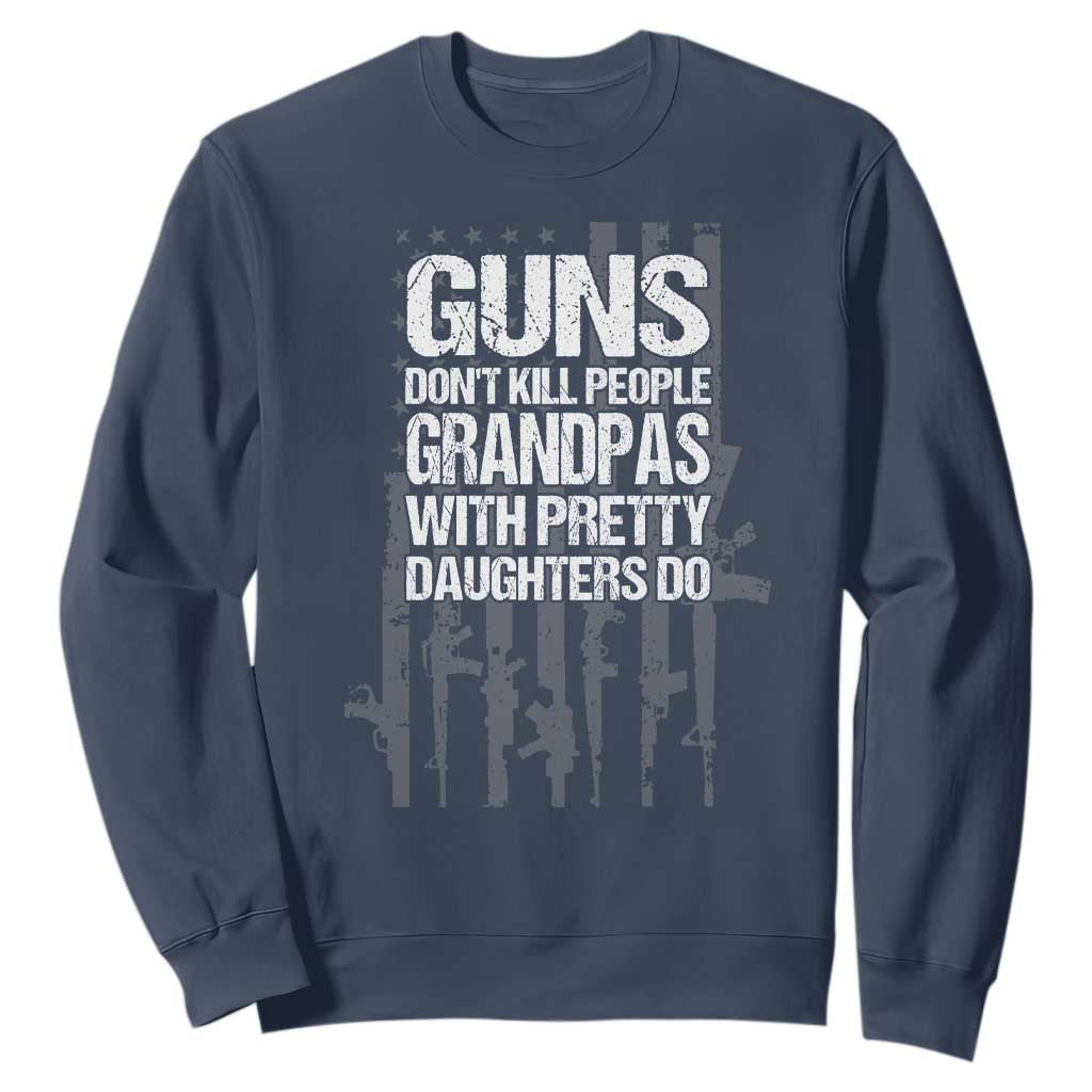 Grandpas With Pretty Daughters Sweatshirt Funny Grandpa Gun American Flag TS10 Navy Print Your Wear