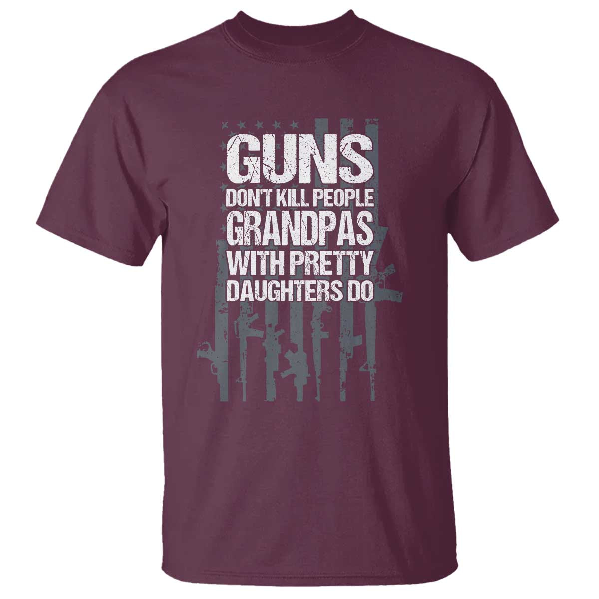 Grandpas With Pretty Daughters T Shirt Funny Grandpa Gun American Flag TS10 Maroon Print Your Wear