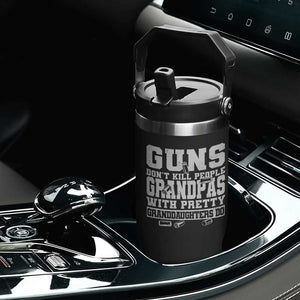 Funny Grandpa Flip Straw Tumbler Guns Dont Kill People Grandpas With Pretty Granddaughters Do TS10 Print Your Wear