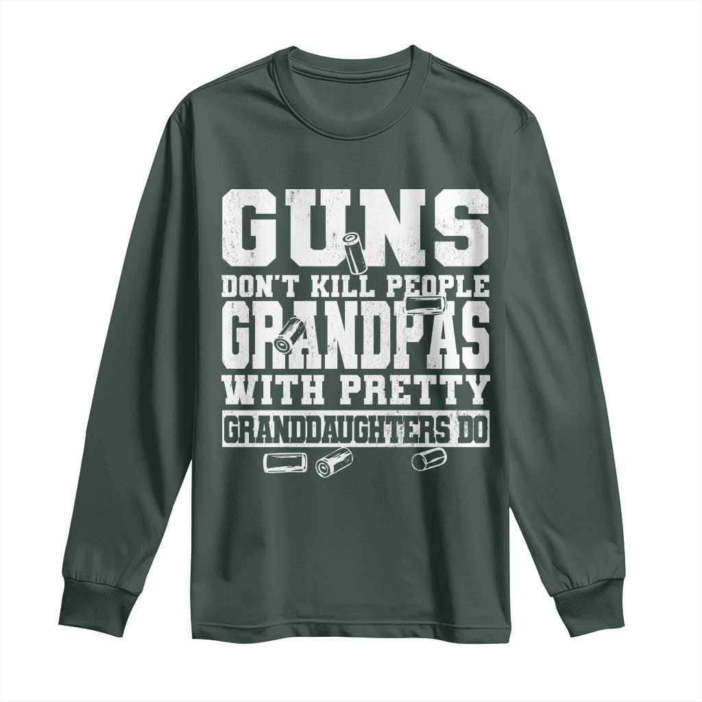 Funny Grandpa Long Sleeve Shirt Guns Dont Kill People Grandpas With Pretty Granddaughters Do TS10 Dark Forest Green Print Your Wear