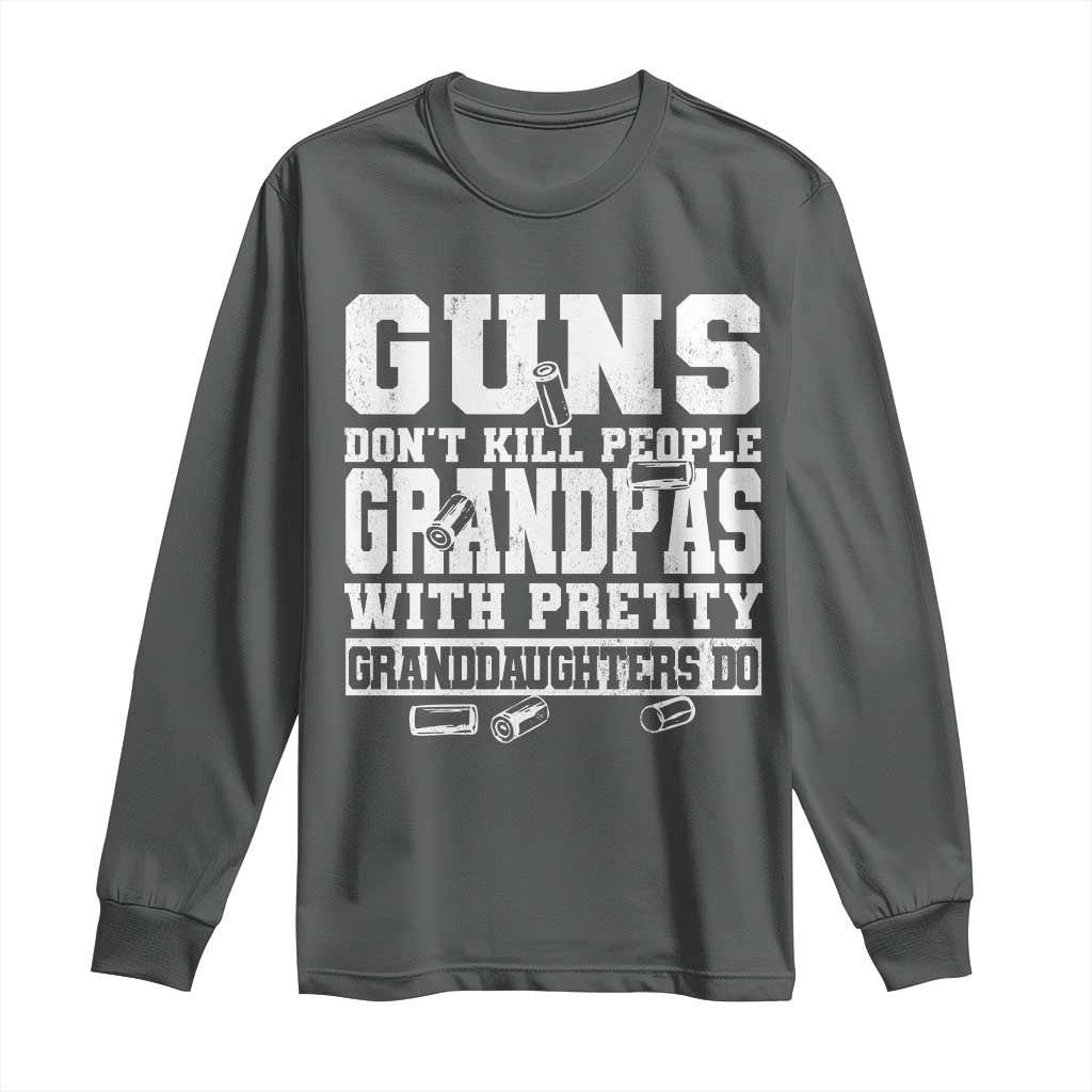 Funny Grandpa Long Sleeve Shirt Guns Dont Kill People Grandpas With Pretty Granddaughters Do TS10 Dark Heather Print Your Wear
