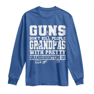 Funny Grandpa Long Sleeve Shirt Guns Dont Kill People Grandpas With Pretty Granddaughters Do TS10 Royal Blue Print Your Wear