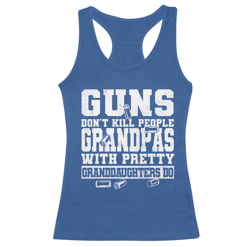Funny Grandpa Racerback Tank Top Guns Dont Kill People Grandpas With Pretty Granddaughters Do TS10 Royal Blue Print Your Wear