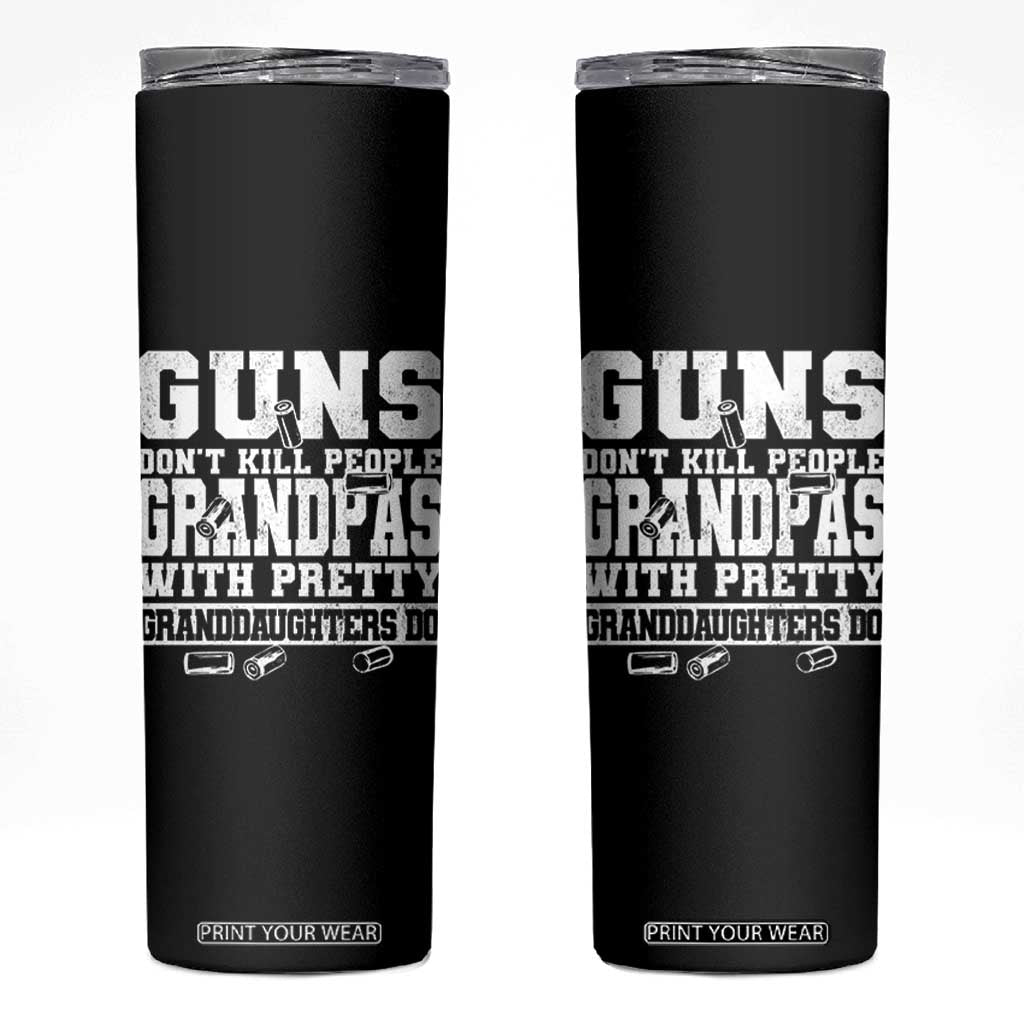 Funny Grandpa Skinny Tumbler Guns Dont Kill People Grandpas With Pretty Granddaughters Do TS10 Black Print Your Wear