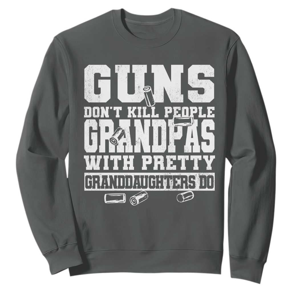Funny Grandpa Sweatshirt Guns Dont Kill People Grandpas With Pretty Granddaughters Do TS10 Dark Heather Print Your Wear