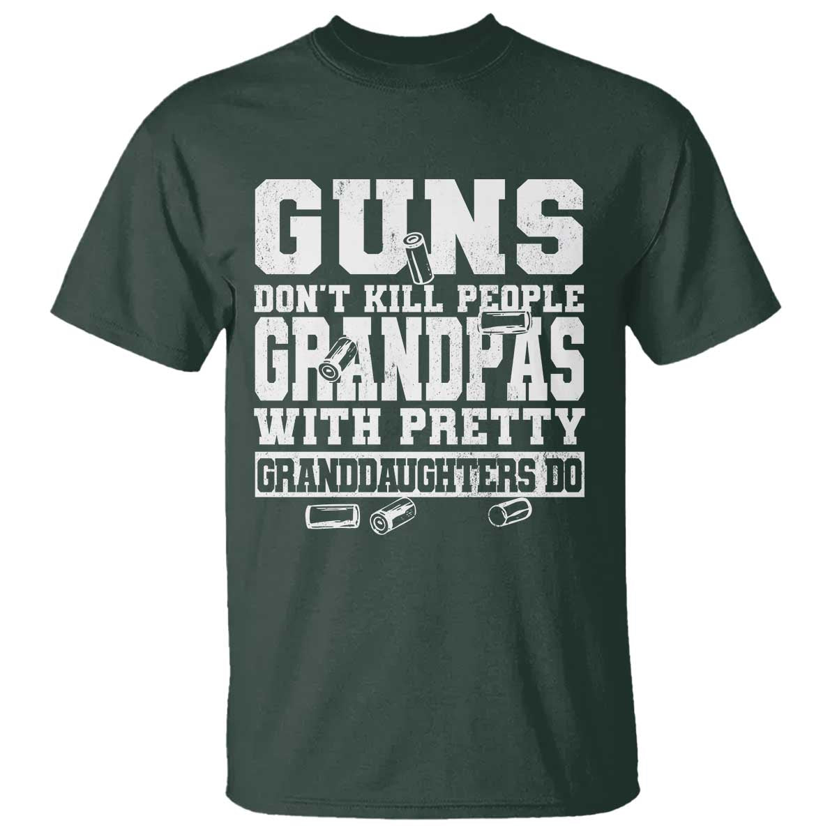 Funny Grandpa T Shirt Guns Dont Kill People Grandpas With Pretty Granddaughters Do TS10 Dark Forest Green Print Your Wear