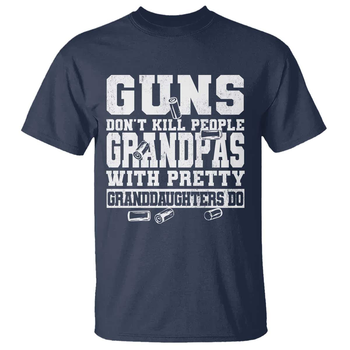 Funny Grandpa T Shirt Guns Dont Kill People Grandpas With Pretty Granddaughters Do TS10 Navy Print Your Wear