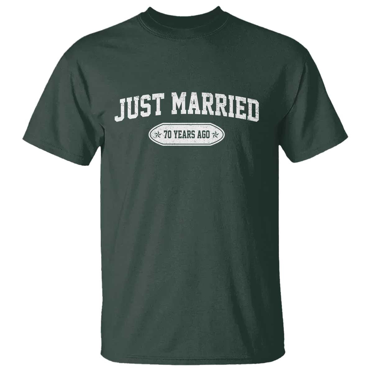 Just Married 70 Years Ago T Shirt 70th Wedding Anniversary Matching TS10 Dark Forest Green Print Your Wear