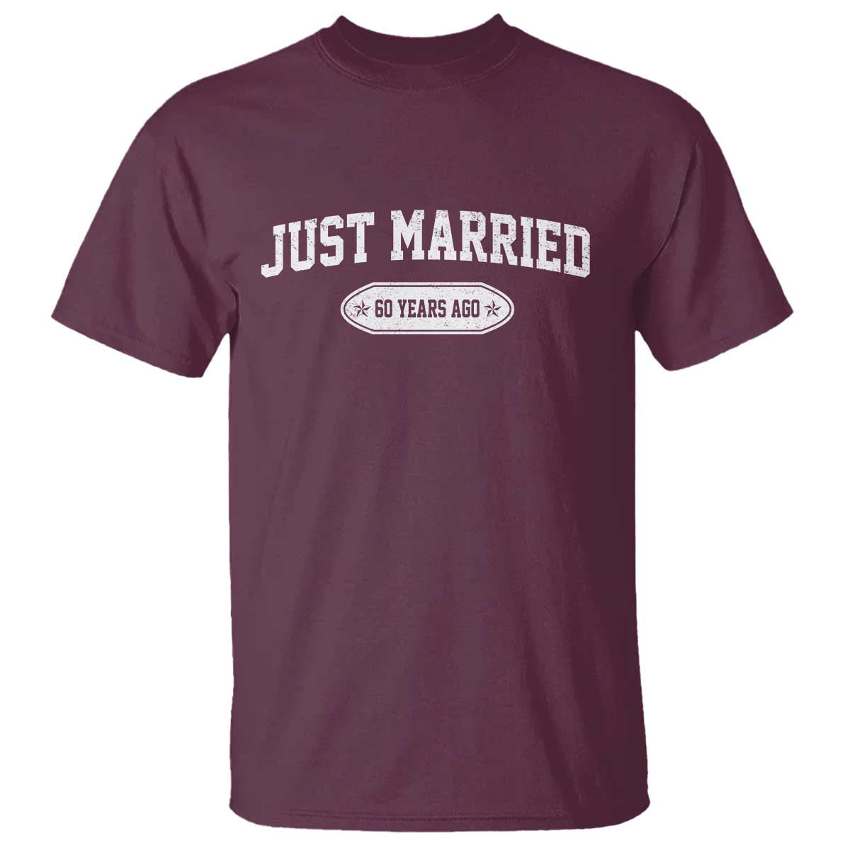 Just Married 60 Years Ago T Shirt 60th Wedding Anniversary Matching TS10 Maroon Print Your Wear
