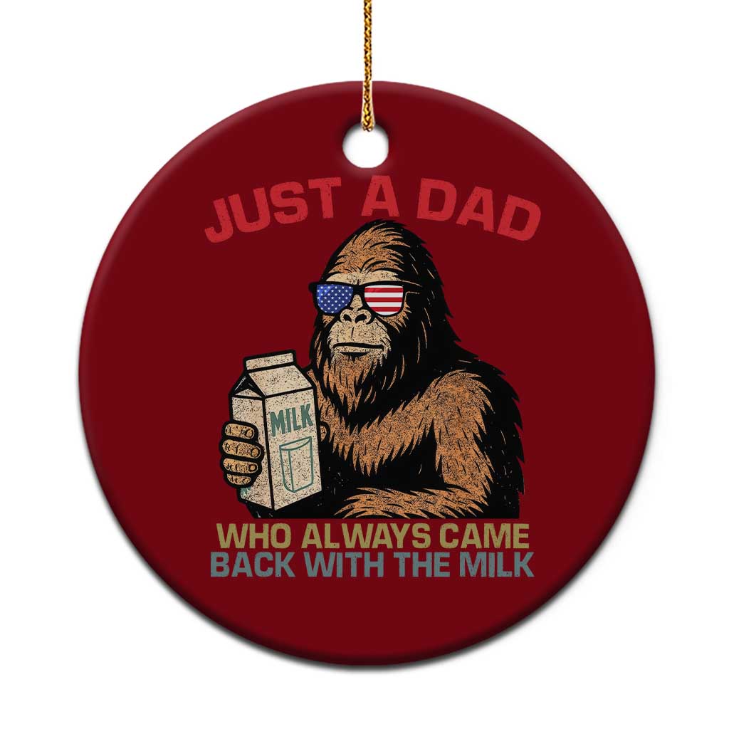 Just A Dad Who Always Came Back With The Milk Ceramic Ornament Funny Fathers Day Bigfoot Sasquatch Lovers TS10 1pc Red Print Your Wear