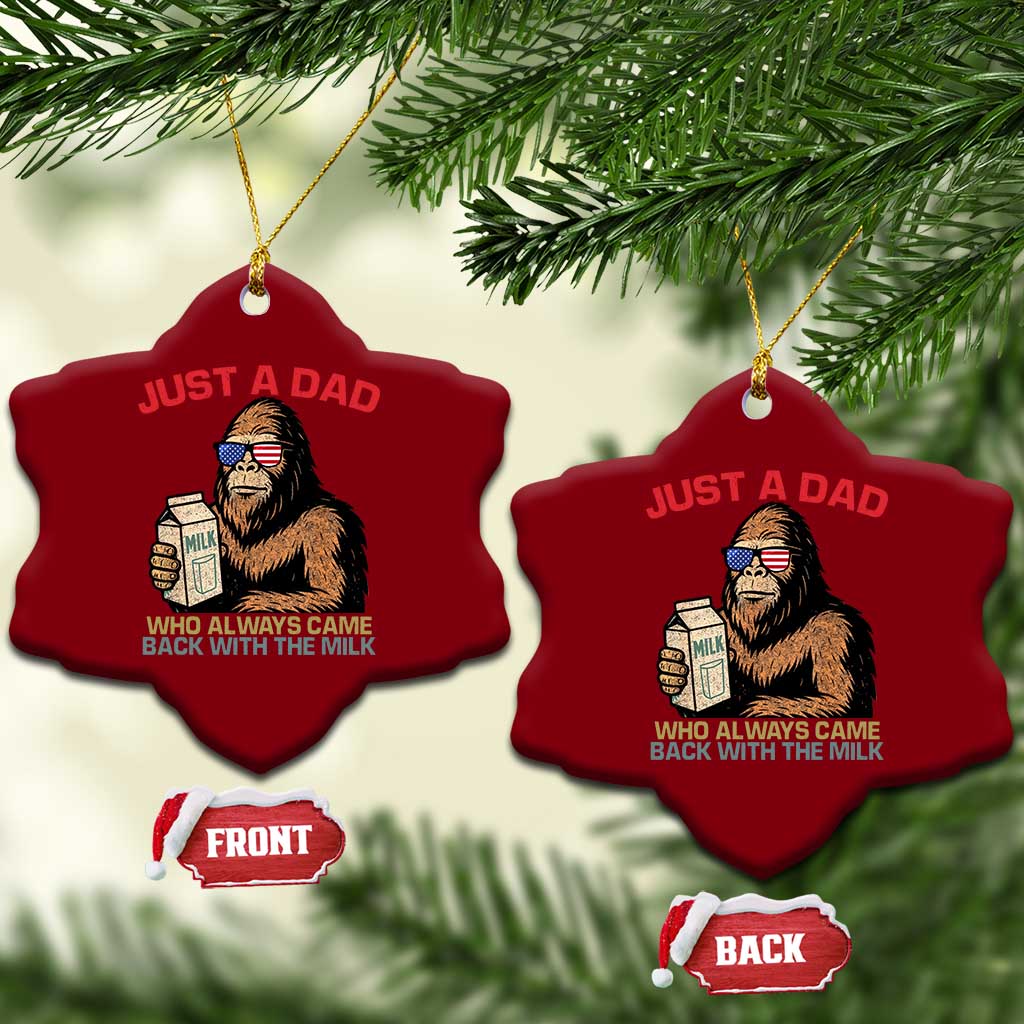 Just A Dad Who Always Came Back With The Milk Ceramic Ornament Funny Fathers Day Bigfoot Sasquatch Lovers TS10 Print Your Wear