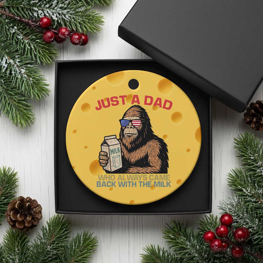 Just A Dad Who Always Came Back With The Milk Ceramic Ornament Funny Fathers Day Bigfoot Sasquatch Lovers TS10 1pc Yellow Cheese Print Your Wear