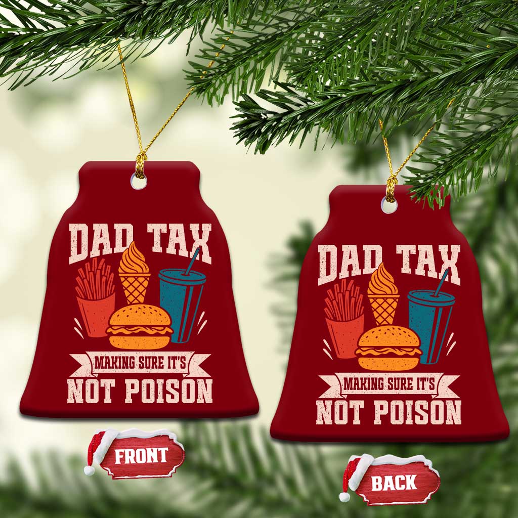Dad Tax Ceramic Ornament Making Sure It's Not Poison Fathers Day Gifts TS10 Print Your Wear