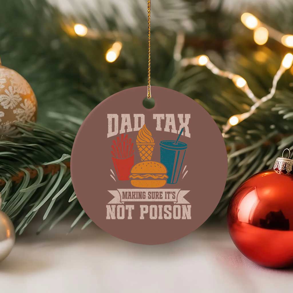 Dad Tax Ceramic Ornament Making Sure It's Not Poison Fathers Day Gifts TS10 1pc Mocha Print Your Wear