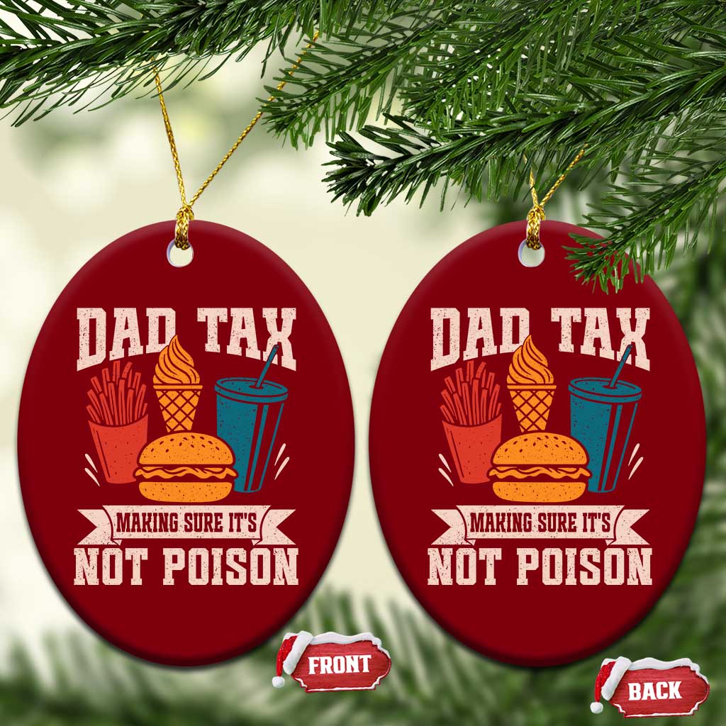 Dad Tax Ceramic Ornament Making Sure It's Not Poison Fathers Day Gifts TS10 Print Your Wear