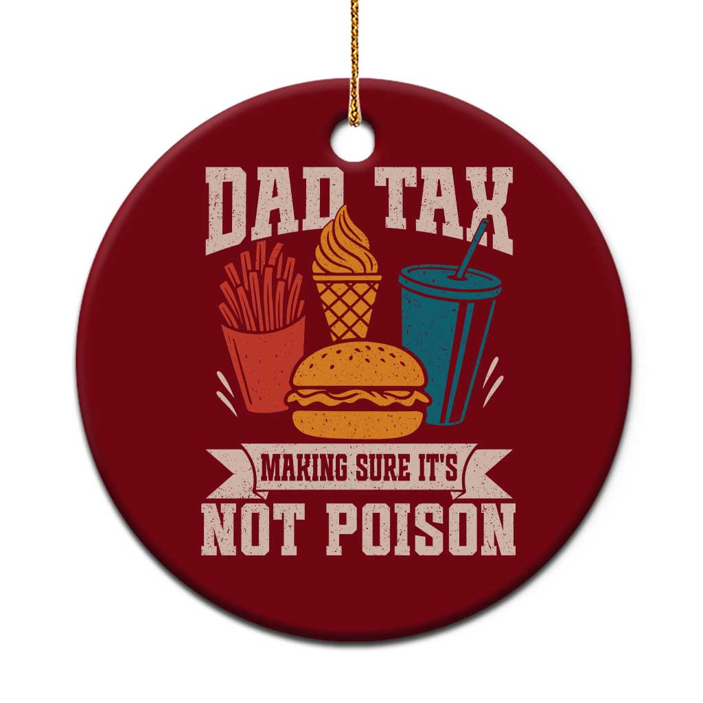 Dad Tax Ceramic Ornament Making Sure It's Not Poison Fathers Day Gifts TS10 1pc Red Print Your Wear
